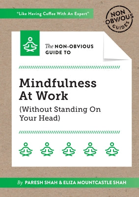 The Non-Obvious Guide to Mindfulness at Work (Without Standing on Your Head) by Shah, Paresh