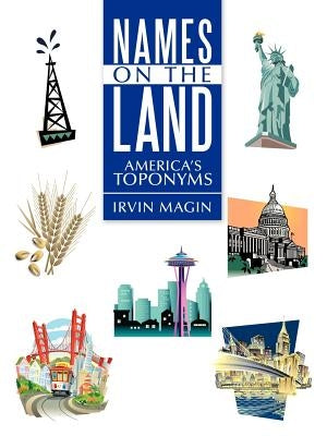 Names on the Land: America's Toponyms by Magin, Irvin