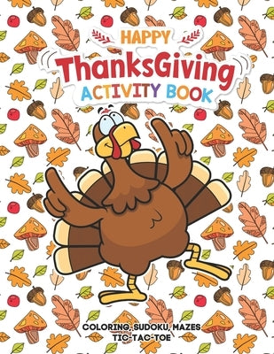Happy Thanksgiving Activity Book: Coloring, Mazes, Sudoku, Tik-Tac-Toe Pages - Young Turkey Dancing Funny Design, A Great Fun Gift For Toddlers, Pre-S by Lifestyle, Heavy Dream