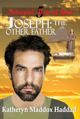 Joseph: The Other Father by Haddad, Katheryn Maddox