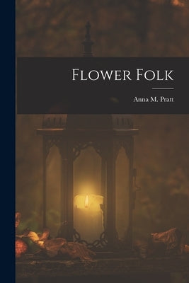 Flower Folk by Pratt, Anna M.