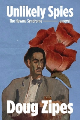 Unlikely Spies: The Havana Syndrome by Zipes, Doug