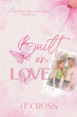 Built on Love: The Peterson Brothers Book One by Cross, J. J.