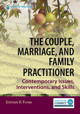 The Couple, Marriage, and Family Practitioner: Contemporary Issues, Interventions, and Skills by Flynn, Stephen V.