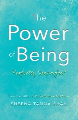 The Power of being Perfectly Imperfect by Tanna-Shah, Sheena