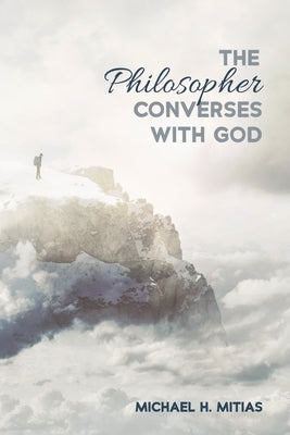 The Philosopher Converses with God by Mitias, Michael H.