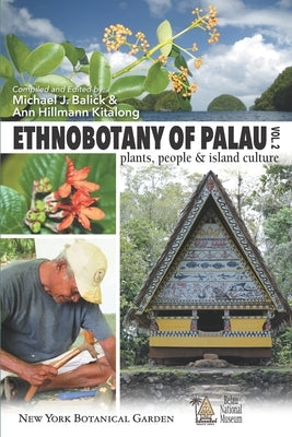 Ethnobotany of Palau, Plants, People and Island Culture--Volume 2 by Kitalong, Ann Hillmann