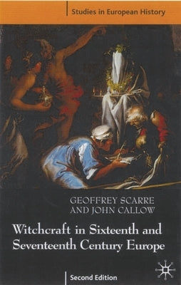 Witchcraft and Magic in Sixteenth- And Seventeenth-Century Europe by Scarre, Geoffrey