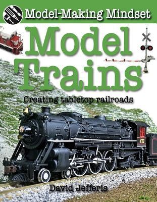 Model Trains: Creating Tabletop Railroads by Jefferis, David