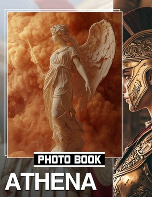 Athena Photo Book: Explore 40 Stunning Images Capturing Wisdom And Strength Symbolized By The Goddess by Delgado, Francesco