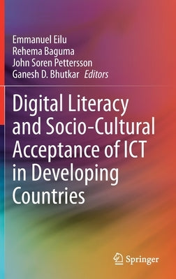 Digital Literacy and Socio-Cultural Acceptance of ICT in Developing Countries by Eilu, Emmanuel