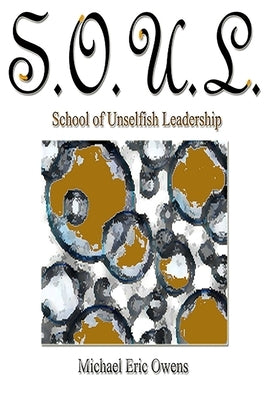 S.O.U.L.: School of Unselfish Leadership by Yes Publishing, Ywhoiam LLC