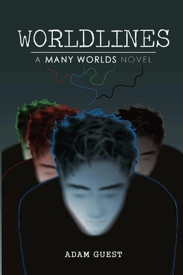 Worldlines: A 'Many Worlds' Novel by Guest, Adam