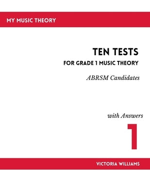 Ten Tests for Grade 1 Music Theory by Williams, Victoria
