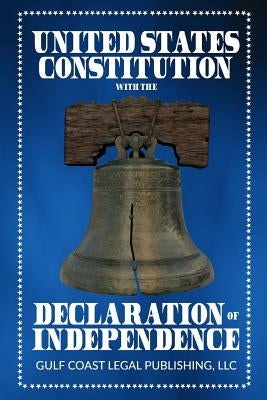 United States Constitution with the Declaration of Independence by Legal Publishing LLC, Gulf Coast