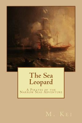 The Sea Leopard: A Pirates of the Narrow Seas Adventure by Kei, M.
