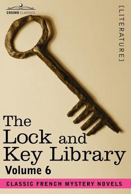 The Lock and Key Library: Classic French Mystery Novels Volume 6 by Hawthorne, Julian