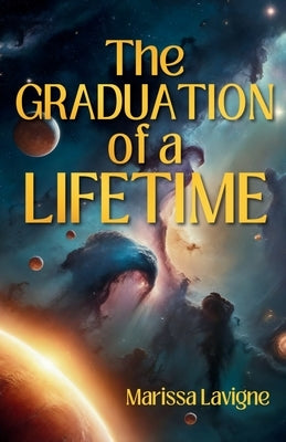 The Graduation of a Lifetime by Lavigne, Marissa