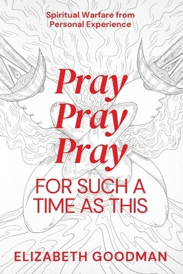 Pray Pray Pray: For Such A Time As This by Goodman, Elizabeth