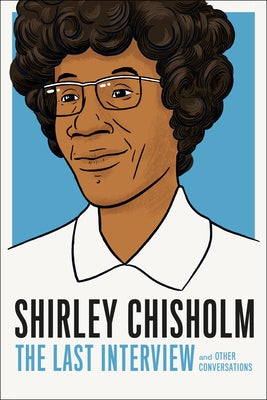 Shirley Chisholm: The Last Interview: And Other Conversations by Chisholm, Shirely