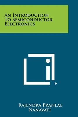 An Introduction to Semiconductor Electronics by Nanavati, Rajendra Pranlal
