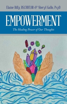 Empowerment: The Healing Power of Our Thoughts by Gallo Psyd, Sheryl