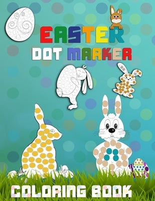 Easter Dot Marker Coloring Book: Dot Coloring Book For Kids ! Easy Guided BIG DOTS - Do a dot page a day - Gift For Kids Ages 1-3, 2-4, 3-5, Baby, Tod by Chamouk, Milou