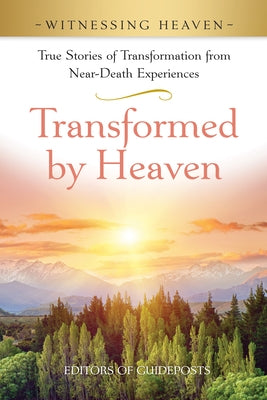 Transformed by Heaven: True Stories of Transformation from Near-Death Experiences. by Guideposts