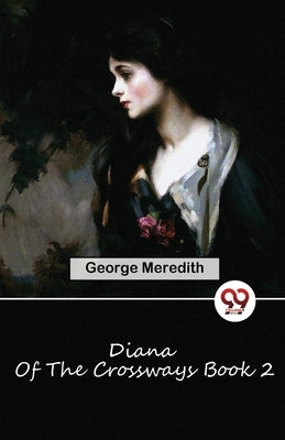 Diana Of The Crossways Book 2 by Meredith, George