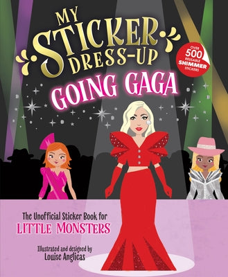 My Sticker Dress-Up: Going Gaga: The Unofficial Sticker Book for Little Monsters by Anglicas, Louise
