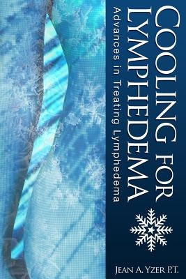 Cooling for Lymphedema: Advances in Treating Lymphedema by Yzer P. T., Jean A.