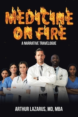 Medicine on Fire: A Narrative Travelogue by Lazarus Mba, Arthur