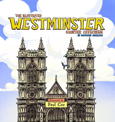 The Illustrated Westminster Shorter Catechism in Modern English by Cox, Paul