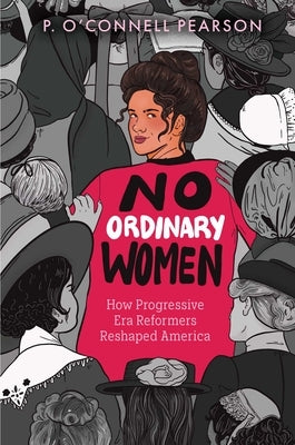 No Ordinary Women: How Progressive Era Reformers Reshaped America by Pearson