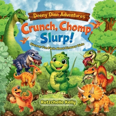 Crunch, Chomp, Slurp: Deeny Dino Adventures, Discover Fun Facts about Dinosaur Diets by Kelly, Rutzchelle