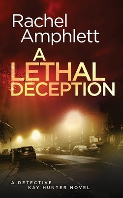 A Lethal Deception: A Detective Kay Hunter crime thriller by Amphlett, Rachel