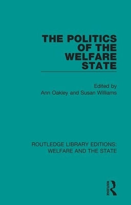 The Politics of the Welfare State by Oakley, Ann