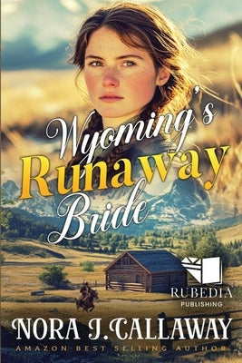 Wyoming's Runaway Bride: A Western Historical Romance Book by J. Callaway, Nora