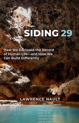 Siding 29: How We Enclosed the Record of Human Life-and How We Can Build Differently by Nault, Lawrence