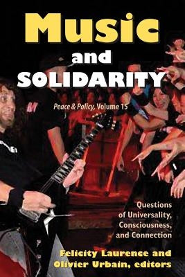 Music and Solidarity: Questions of Universality, Consciousness, and Connection by Laurence, Felicity