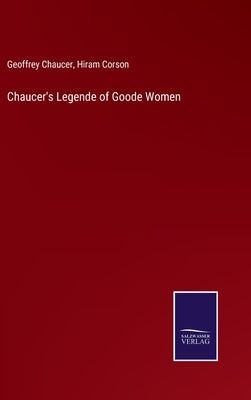 Chaucer's Legende of Goode Women by Chaucer, Geoffrey