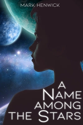 A Name Among the Stars by Henwick, Mark