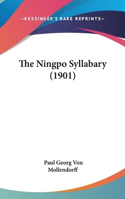 The Ningpo Syllabary (1901) by Mollendorff, Paul Georg Von