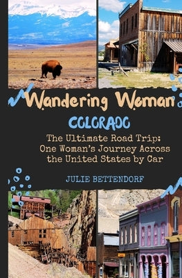 Wandering Woman: Colorado by Bettendorf, Julie