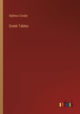 Greek Tables by Crosby, Alpheus