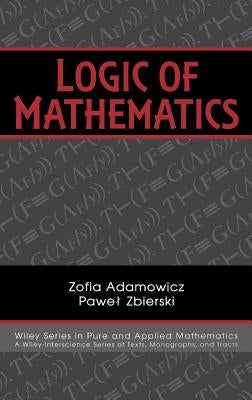 Logic of Mathematics: A Modern Course of Classical Logic by Adamowicz, Zofia