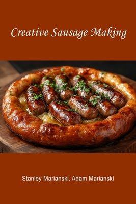 Creative Sausage Making by Marianski, Stanley