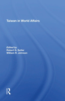 Taiwan in World Affairs by Sutter, Robert G.