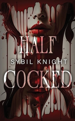 Half Cocked by Knight, Sybil