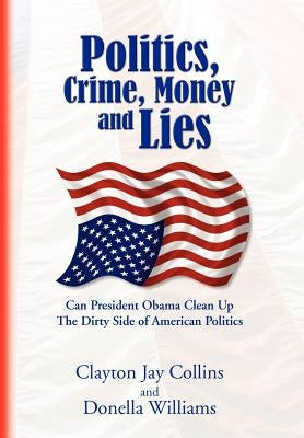Politics, Crime, Money and Lies by Clayton Jay Collins and Donella Williams